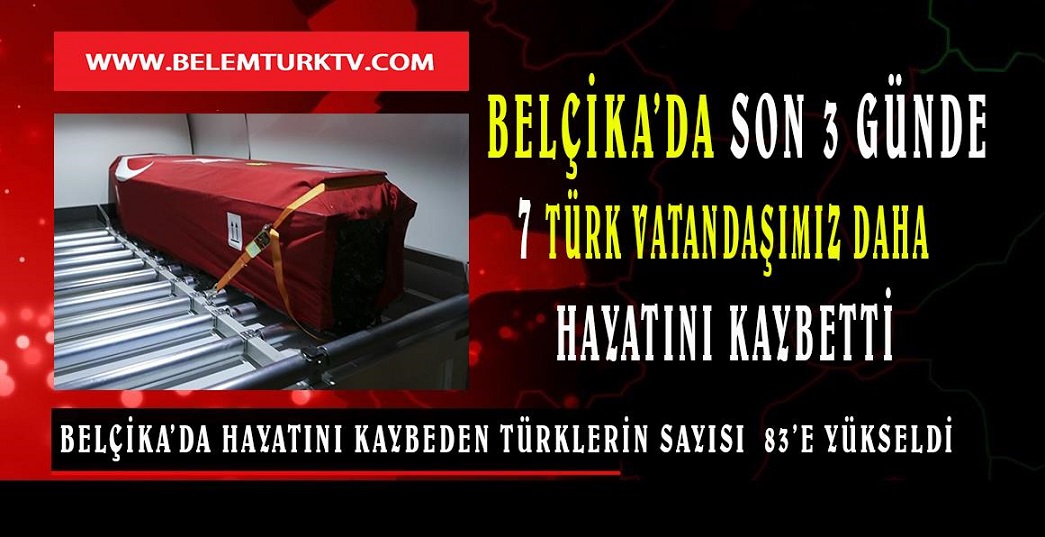 Belçika’da, son 3 günde 7  Türk vatandaşımız daha koronadan hayatını kaybetti.