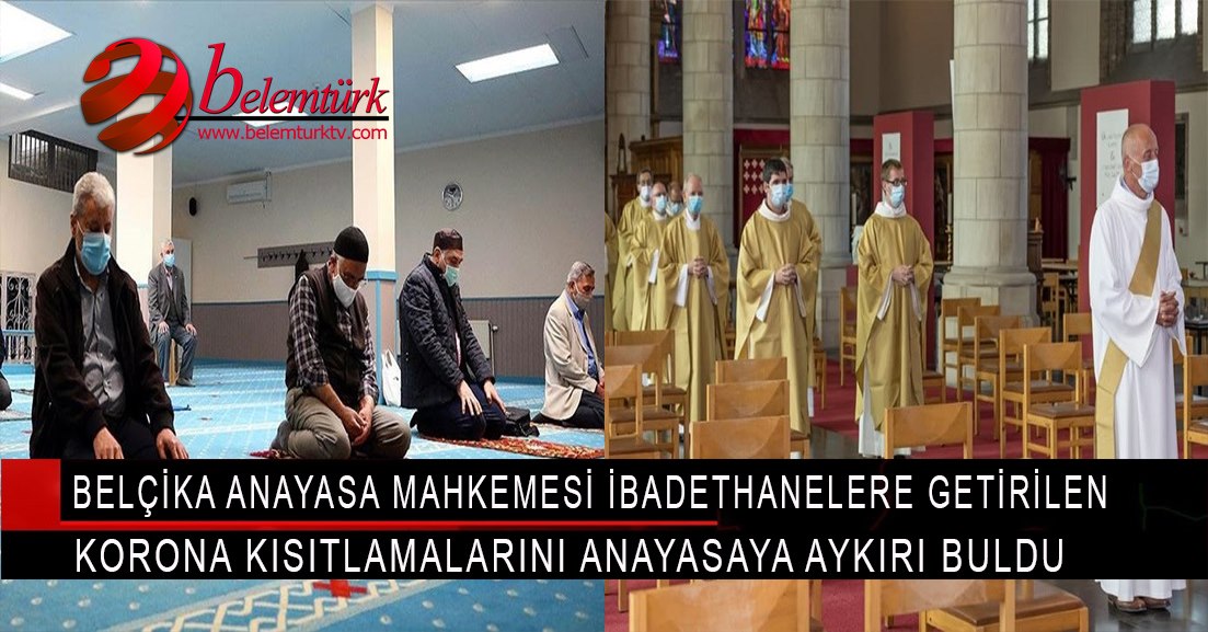 Belçika Anayasa Mahkemesi ibadethanelere getirilen kısıtlamaları anayasaya aykırı buldu.