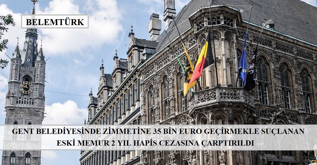 Gent belediyesinde zimmetine 35 bin euro geçirmekle suçlanan eski memura 2 yıl hapis cezası.