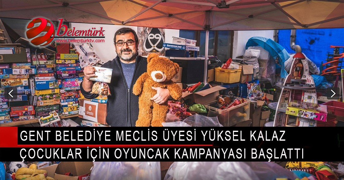 Gent belediye meclis üyesi Yüksel Kalaz,  çocuklar için oyuncak kampanyası başlattı.