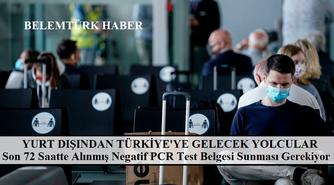 Yurt dışından Türkiye’ye gelecek yolcuların son 72 saatte alınmış PCR(-) sonuç belgesi sunması gerekiyor