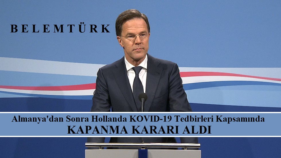 Almanya dan sonra Hollanda  Covid-19 nedeniyle acil kapanma kararı aldı.