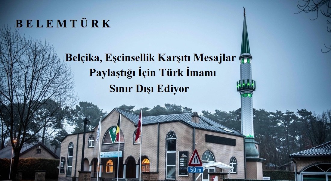 Belçika, eşcinsellik karşıtı mesajlar paylaştığı için Türk imamı  sınır dışı ediyor.