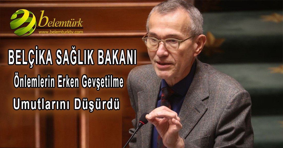 Belçika Sağlık Bakanı korona önlemlerinin erken gevşetilme umutlarını düşürdü