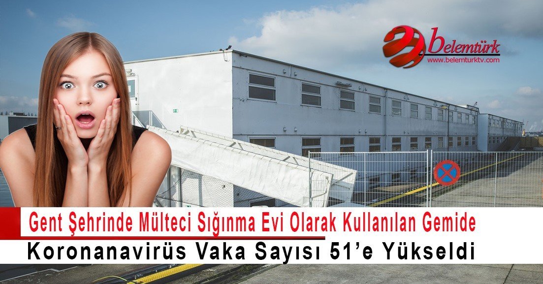 Belçika’nın Gent şehrinde mülteci sığınma evi olarak kullanılan gemide vaka sayısı 51’e yükseldi.