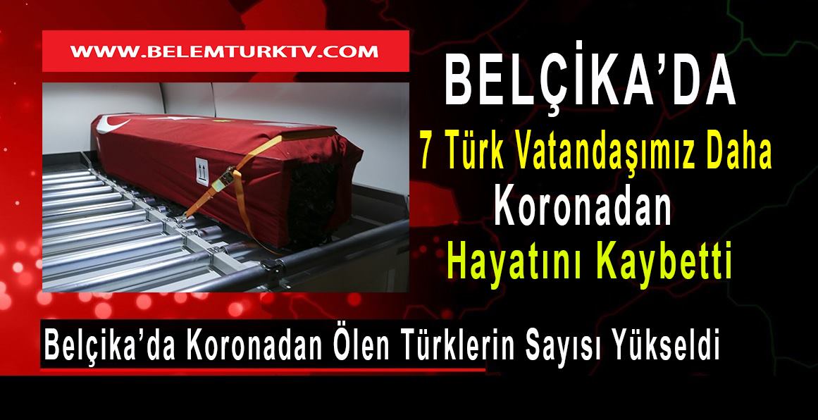 Belçika’da koronadan ölen Türklerin son durum tablosu belli oldu.