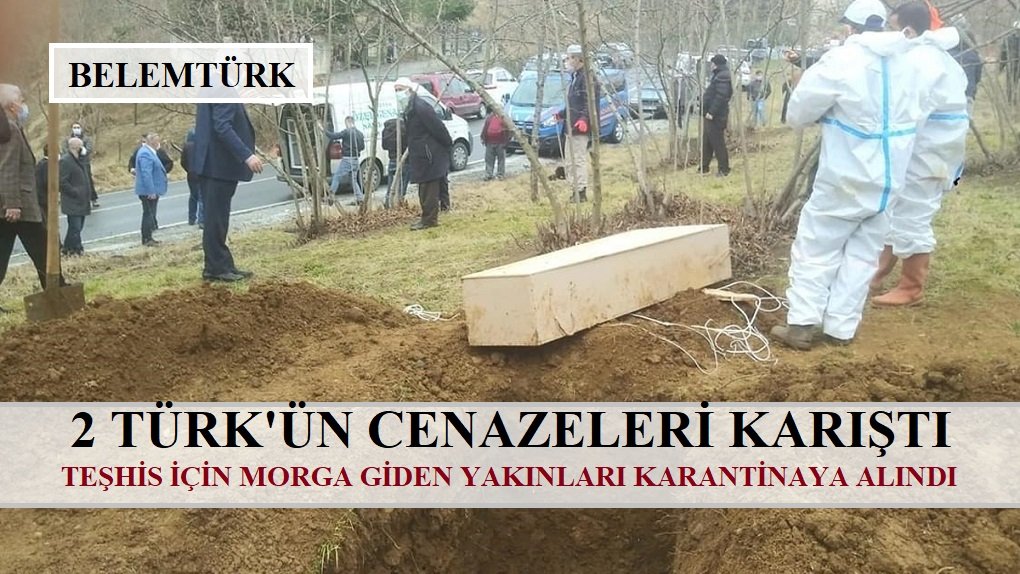 Biri koronadan ölen 2 Türk’ün cenazeleri karıştı.