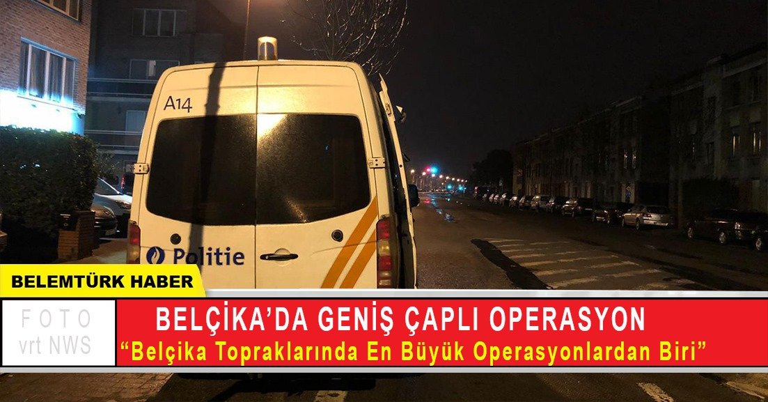 Belçika polisi şimdiye kadar düzenlenen en büyük operasyonlardan birini gerçekleştirdi.