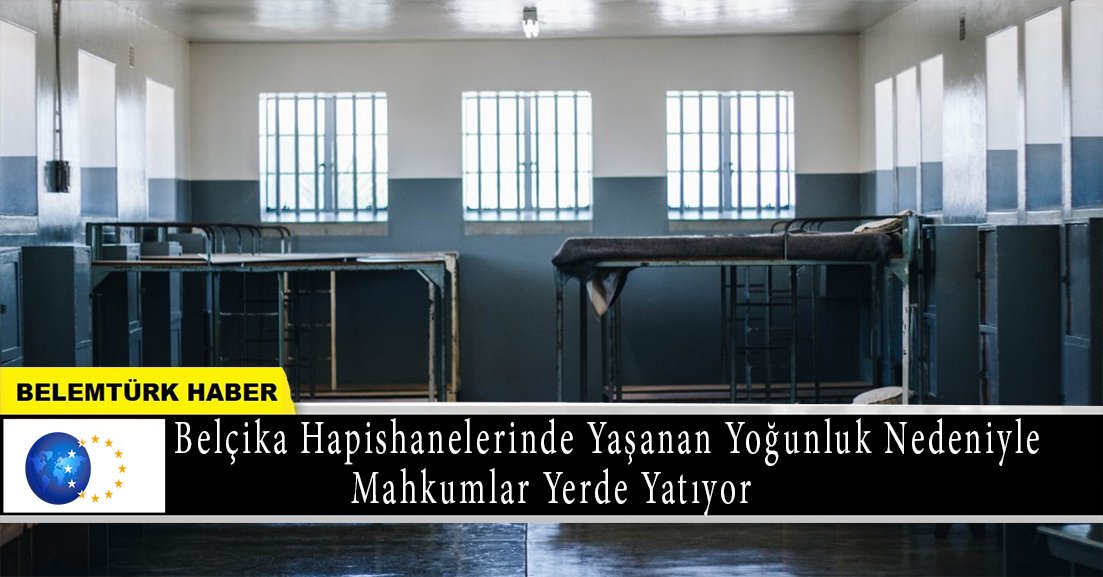 Belçika hapishanelerinde mahkumlar yerde mi yatıyor?
