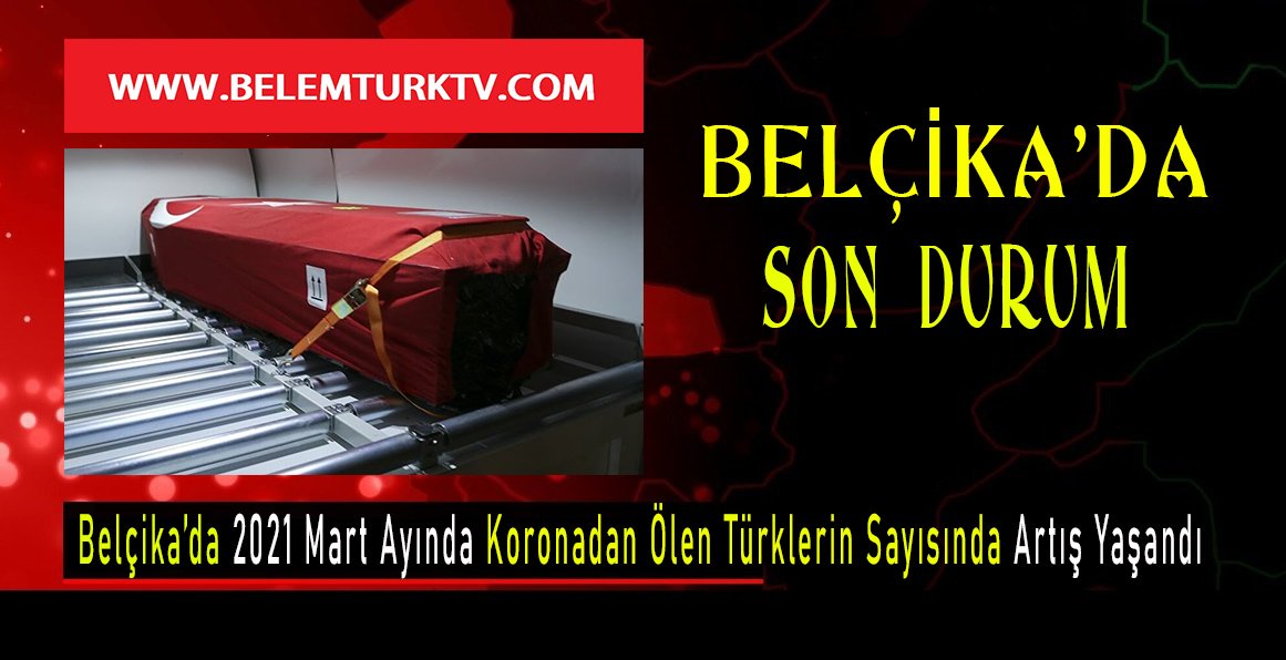 Belçika’da 2021 Mart ayında koronadan ölen Türklerin sayısında artış yaşandı