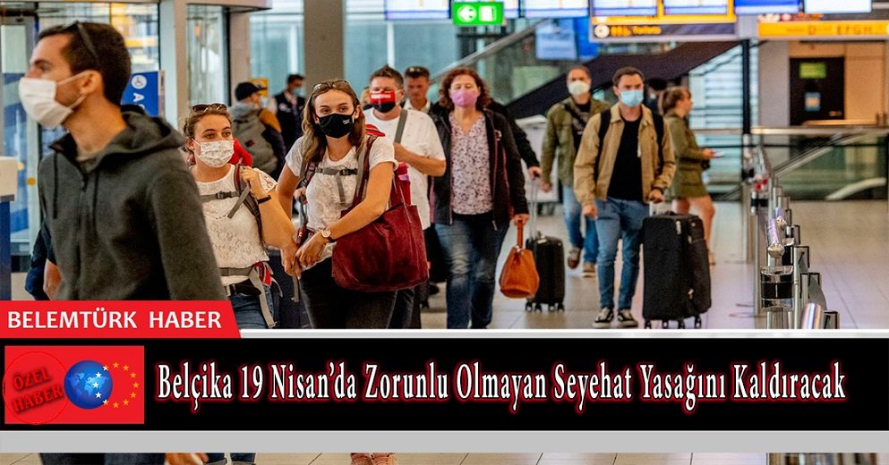 Onaylandı: Belçika 19 Nisan’da zorunlu olmayan seyahat yasağını kaldıracak.