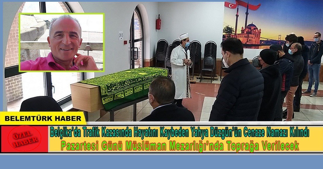 Belçika’da trafik kazasında hayatını kaybeden Yahya Düzgün’ün cenaze namazı kılındı.