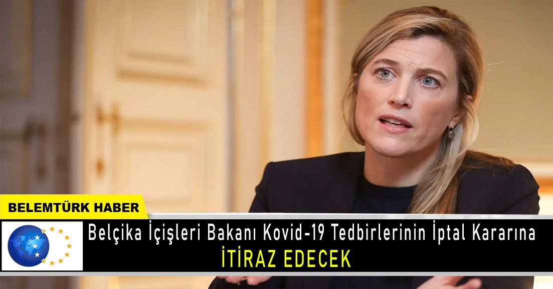 Belçika İçişleri Bakanı,  Kovid tedbirlerinin iptal kararına itiraz edecek.
