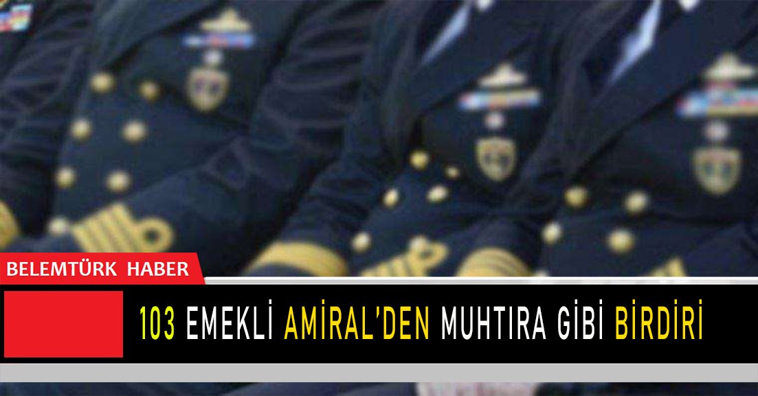 103 Emekli Amiralden “Muhtıra” Gibi Bildiri!