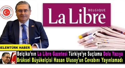 Belçika gazetesi,  Türkiye’ye suçlama dolu yazıya Türk Büyükelçi’nin cevabını yayımlamadı