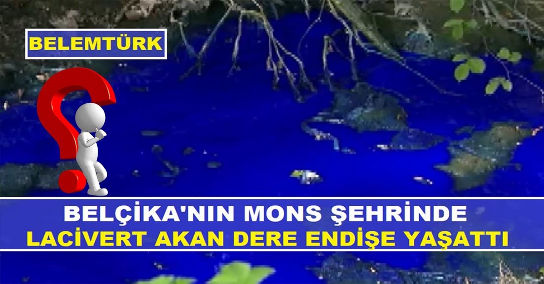 Belçika’nın Mons şehrinde lacivert akan dere endişe yaşattı!