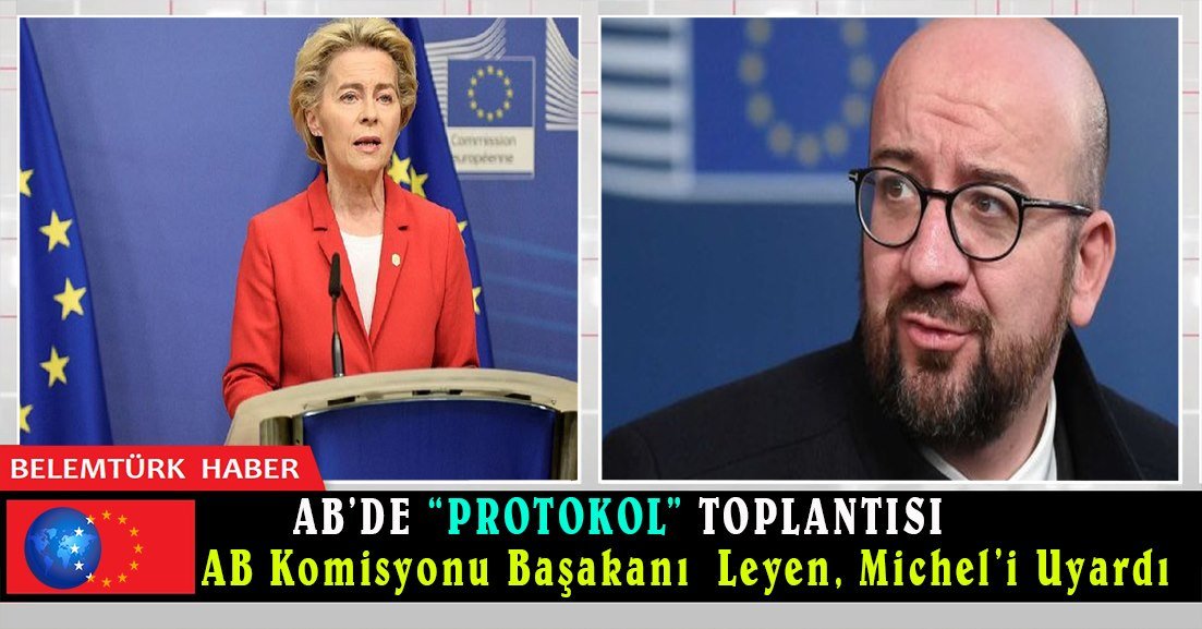 AB’de “protokol” toplantısı: Leyen, Michel’i uyardı