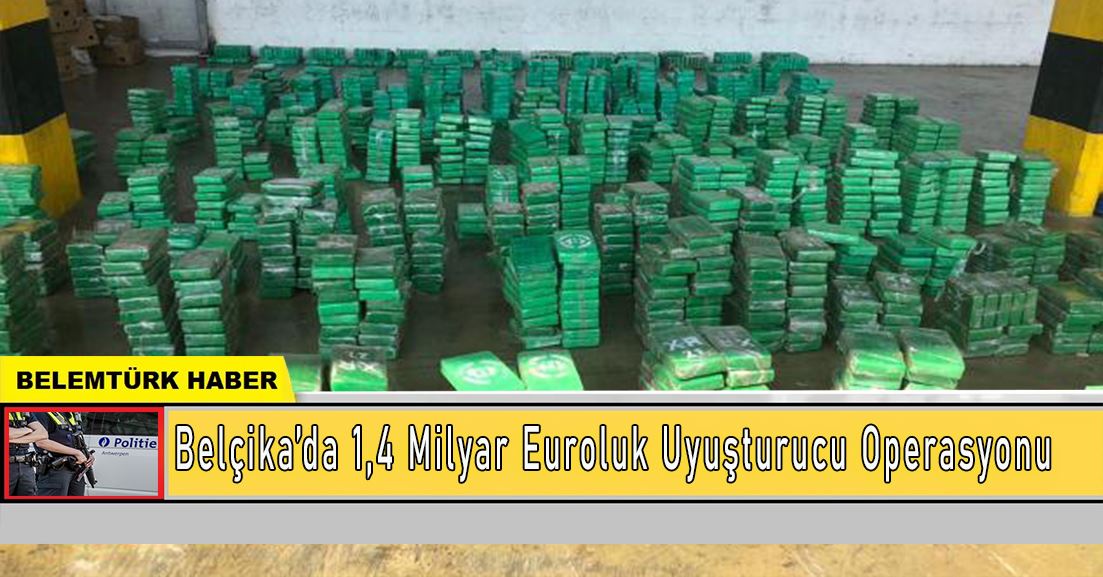 Belçika’da 1,4 milyar euroluk uyuşturucu operasyonu