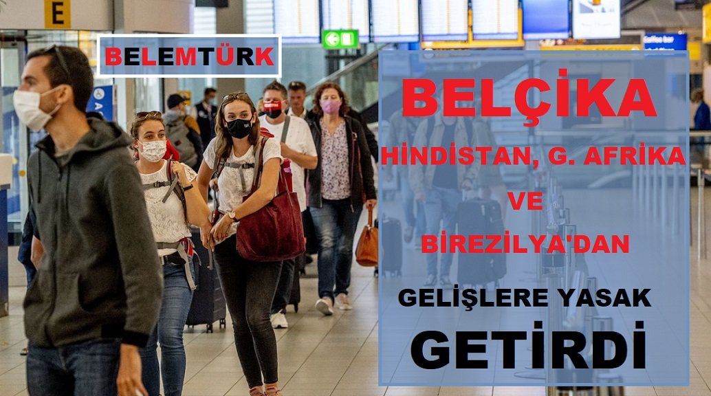 Belçika’ya Hindistan, Güney Afrika ve Brezilya’dan girişlere yasak getirildi