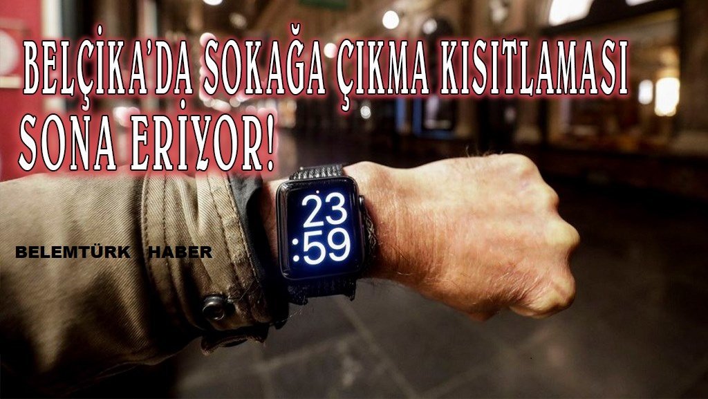 BELÇİKA’DA SOKAĞA ÇIKMA KISITLAMASI BU AKŞAM SONA ERİYOR!