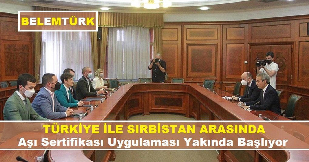 Türkiye ile Sırbistan arasında aşı sertifikası uygulaması yakında başlayacak
