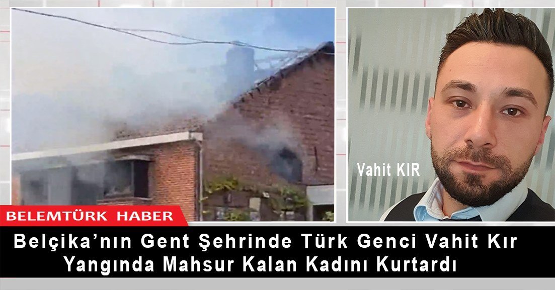 Belçika’nın Gent şehrinde 30 yaşındaki Türk genci Vahit Kır, yangında mahsur kalan kadını kurtardı.