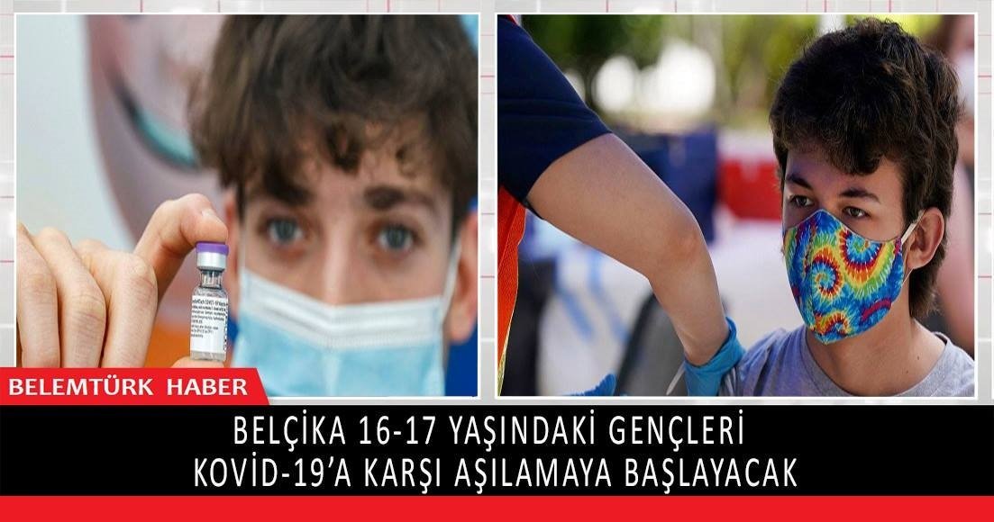 Belçika 16-17 yaşındaki gençleri Kovid-19’a karşı aşılamaya başlayacak