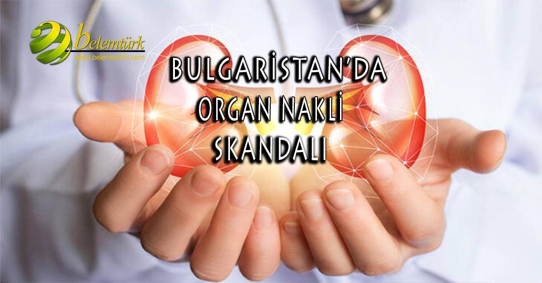 Bulgaristan’da organ nakli skandalı