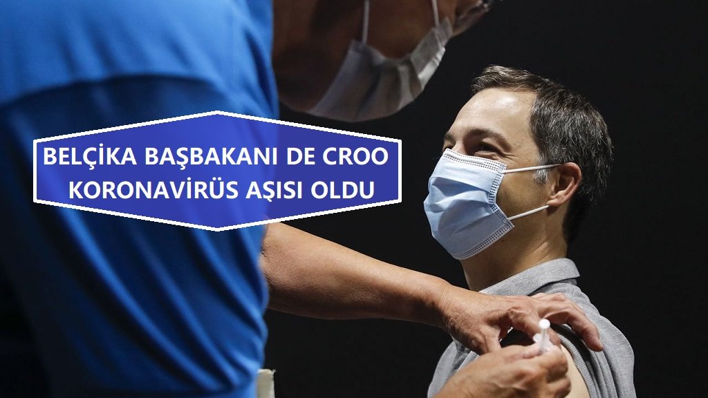 Belçika Başbakanı Alexander de Croo, Kovid-19 ilk doz aşısını oldu.