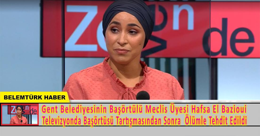 Gent belediye meclis üyesi Hafsa El-Bazioui televizyonda başörtüsü tartışmasından sonra ölümle tehdit edildi