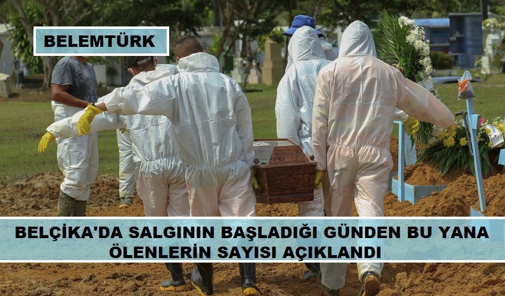 Belçika’da salgının başladığı günden bu yana ölenlerin sayısı açıklandı