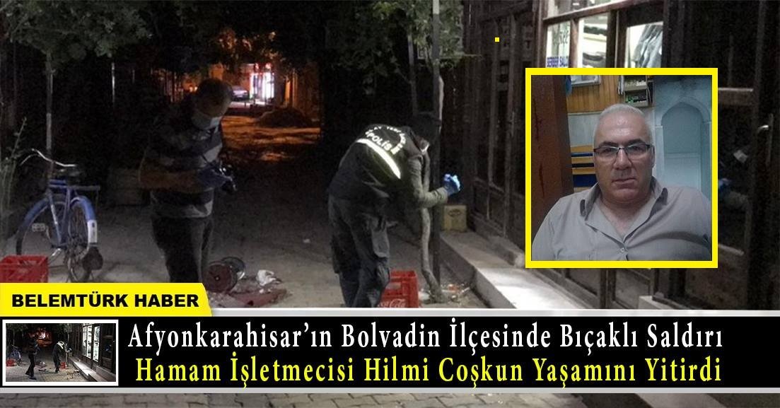 Afyonkarahisar’ın Bolvadin ilçesinde bıçaklı kavga; hamamcı öldü, oğlu yaralı