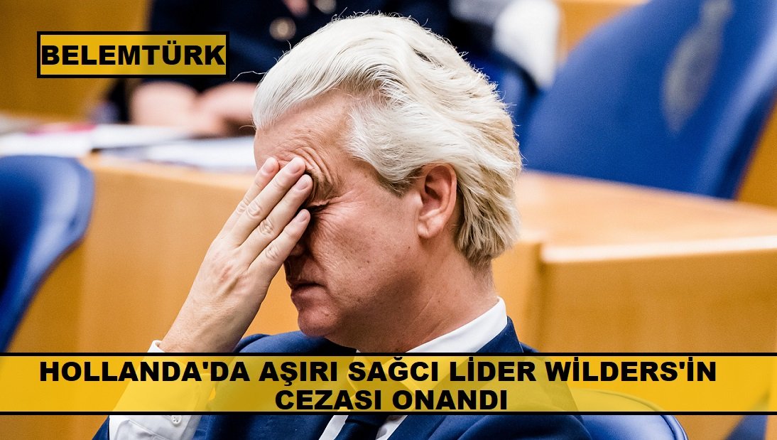 Hollanda’da aşırı sağcı lider Wilders’in cezası onandı