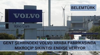 Belçika’nın Gent şehrinde  Volvo araba fabrikasında mikroçip sıkıntısı endişe veriyor!