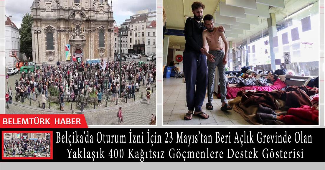 Belçika’nın başkenti Bürüksel’de  açlık grevindeki  göçmenlere destek gösterisi düzenlendi.