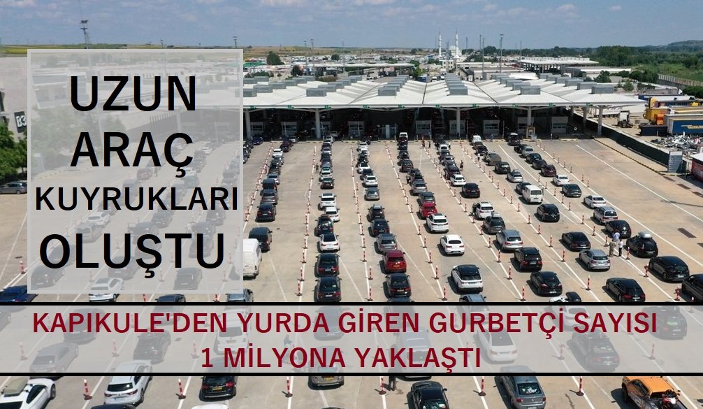 Kapıkule’den  yurda giren gurbetçi sayısı 1 milyona yaklaştı