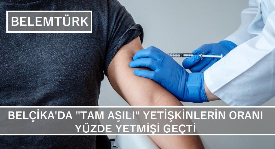 Belçika’da “tam aşılı” yetişkinlerin oranı yüzde 70’i geçti