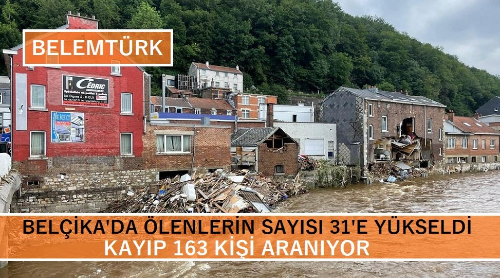 Belçika’da sel felaketinde ölenlerin sayısı 31’e çıktı, kayıp 163 kişi aranıyor