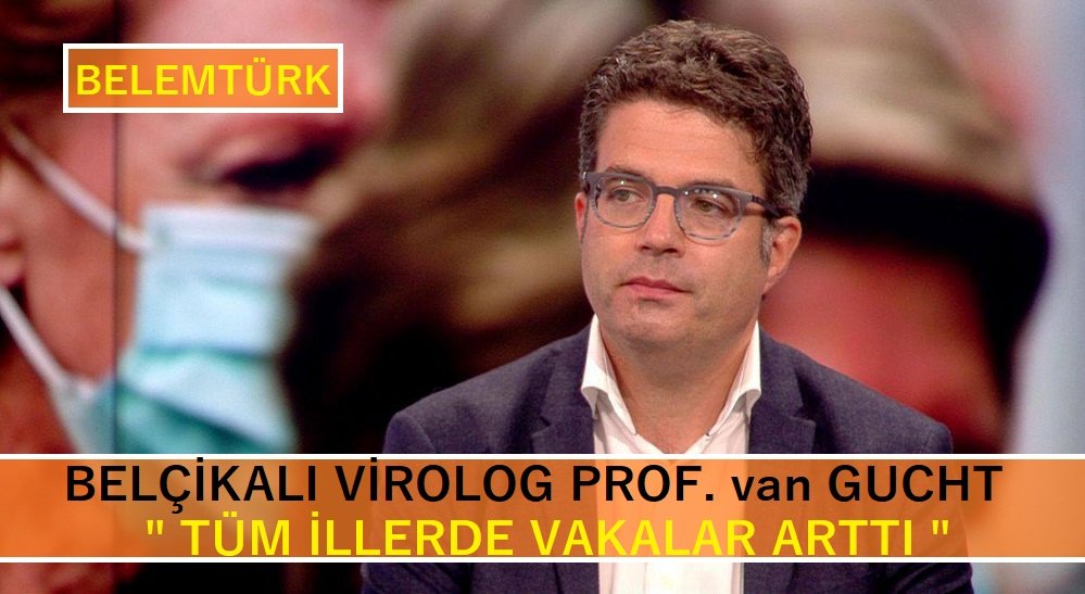 Belçikalı virolog van Gucht “tüm illerde vakalar arttı”