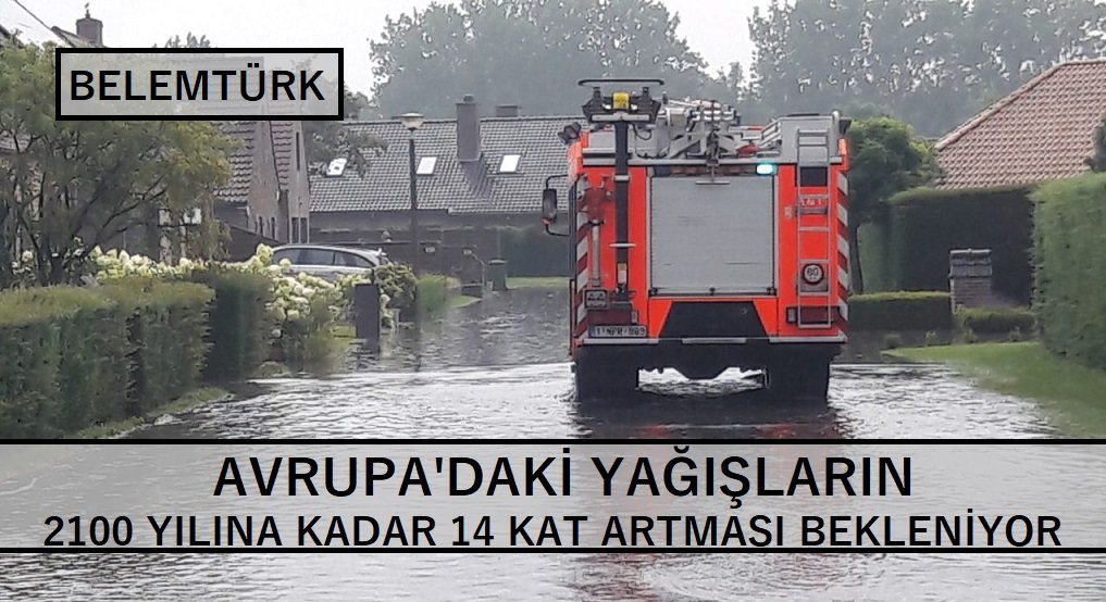 Avrupa’daki aşırı yağışların, 2100 yılına kadar 14 kat artması bekleniyor