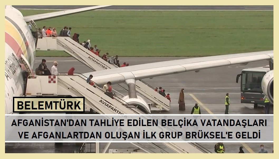 Belçika vatandaşları ve Afganlardan oluşan ilk grup Brüksel’e ulaştı
