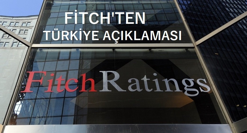 Uluslararası kredi derecelendirme kuruluşu Fitch’ten  Türkiye açıklaması