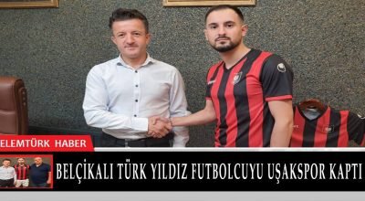 Belçikalı Türk Yıldız futbolcuyu Uşaksapor kaptı