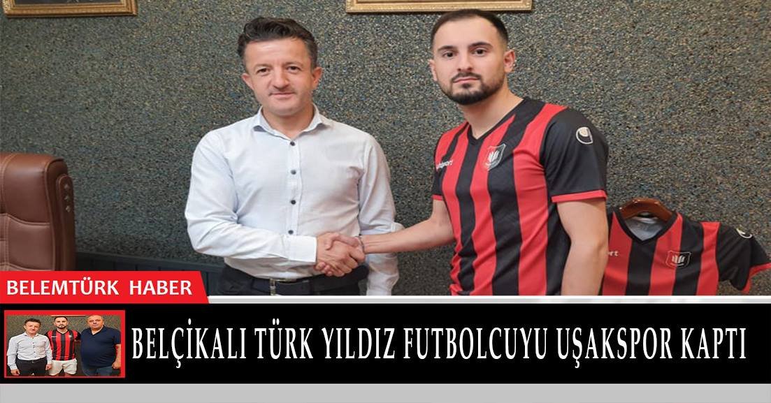 Belçikalı Türk Yıldız futbolcuyu Uşaksapor kaptı