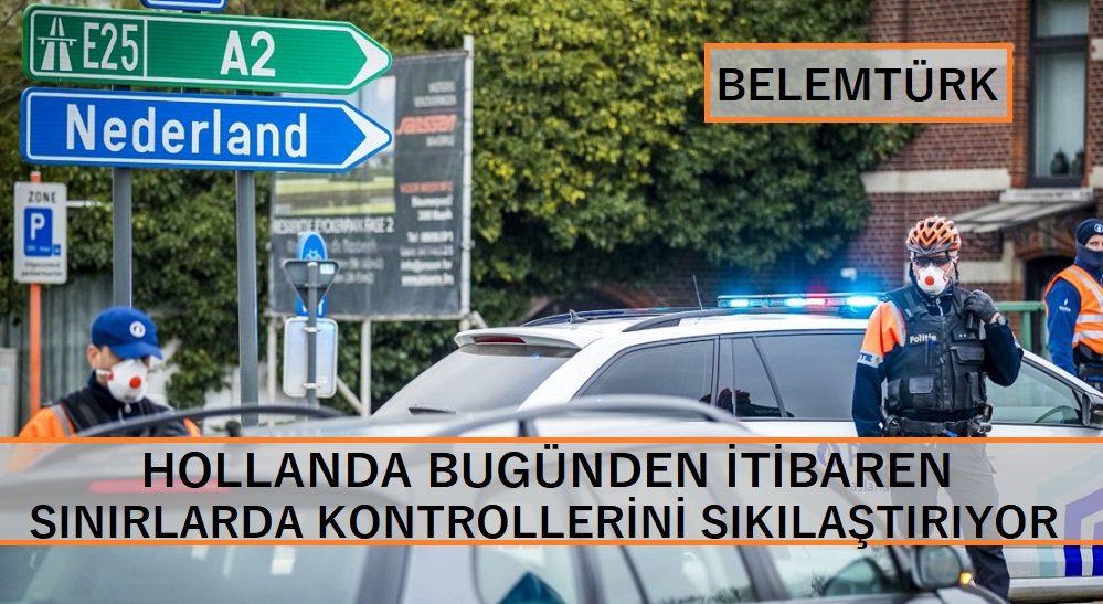 Hollanda bugünden itibaren sınırlarda kontrolleri sıkılaştırıyor
