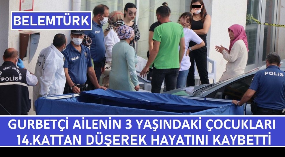 Gurbetçi ailenin 3 yaşındaki çocukları 14. kattan düşerek hayatını kaybetti.