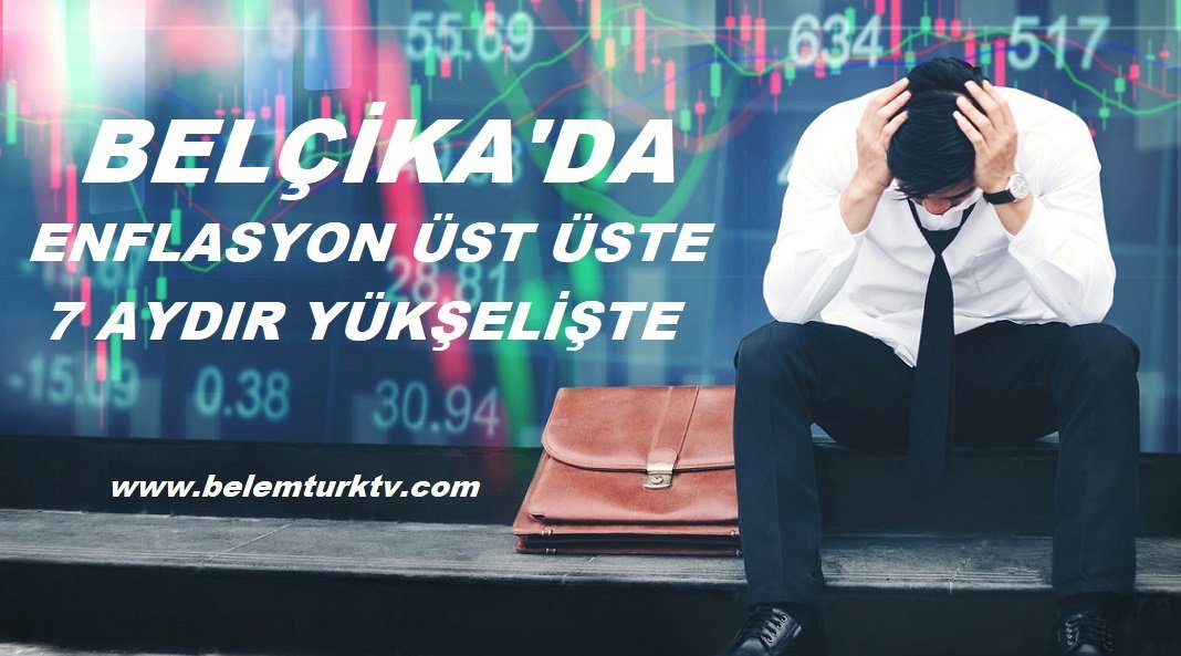 Belçika İstatistik Ofisine göre enflasyon üst üste 7 aydır yükselişte!