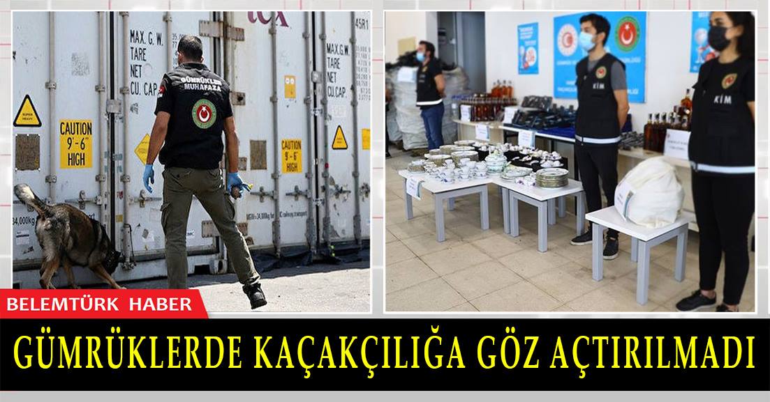 Gümrüklerde kaçakçılığa göz açtırılmıyor!