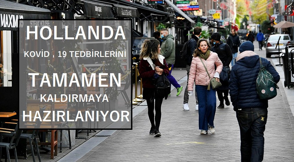 Hollanda Kovid-19 tedbirlerini tamamen kaldırmaya hazırlanıyor