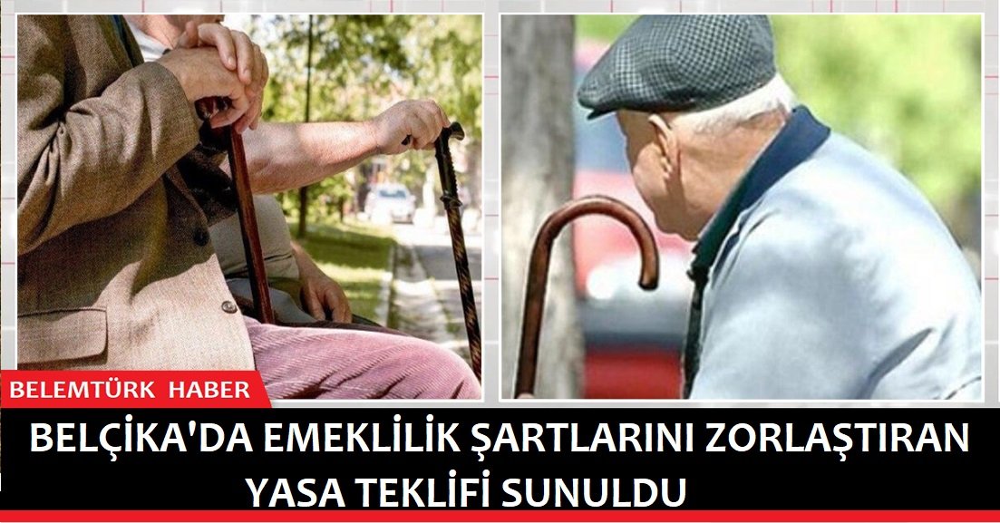 Belçika’da  emeklilik şartlarını zorlaştıran yasa teklifi sunuldu.